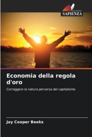 Economia della regola d'oro: Correggere la natura perversa del capitalismo (Italian Edition) 6208653533 Book Cover
