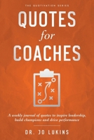 Quotes for Coaches: A weekly journal of quotes to inspire leadership, build champions and drive performance 1763512762 Book Cover