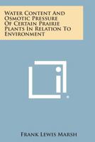 Water Content and Osmotic Pressure of Certain Prairie Plants in Relation to Environment 1258552159 Book Cover