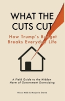 What the Cuts Cut: A Field Guide to the Hidden Harm of Government Downsizing B0H5T69CBD Book Cover