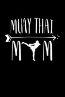 Muay Thai Mom: Muay Thai Kickboxing and Martial Arts Fighting Workout Log 1657893081 Book Cover