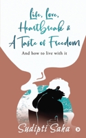 Life, Love, Heartbreak & a Taste of Freedom: And How to Live with It 163714606X Book Cover