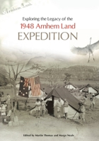 Exploring the Legacy of the 1948 Arnhem Land Expedition 1921666447 Book Cover