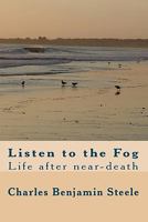 Listen to the Fog: Life after near-death 1448652669 Book Cover