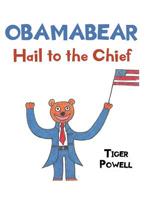 Obamabear: Hail to the Chief 1644581655 Book Cover