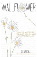 Wallflower: Essays & Anecdotes For Quiet Women Who Want to Be Heard 1495909204 Book Cover