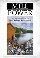 Mill Power: The Origin and Impact of Lowell National Historical Park 1442236280 Book Cover