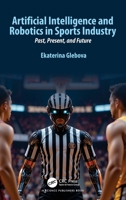 Artificial Intelligence and Robotics in Sports Industry: Past, Present, and Future 1032853352 Book Cover