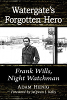 Watergate's Forgotten Hero: Frank Wills, Night Watchman 1476684804 Book Cover