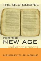 The Old Gospel for the New Age: And Other Sermons 1556354584 Book Cover