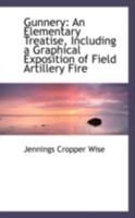 Gunnery: An Elementary Treatise, Including a Graphical Exposition of Field Artillery Fire 0548321329 Book Cover