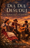 Duj Duj Desuduj: The Romani Soul of Czech Music B0GS4R4QMH Book Cover