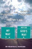 My Purpose vs. God's Purpose: For My Life 0615663966 Book Cover