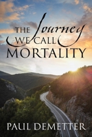 The Journey We Call Mortality 1977226582 Book Cover