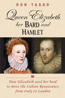 Queen Elizabeth her Bard and Hamlet: How the queen used her bard to move the renaissance from Italy to England 147819362X Book Cover