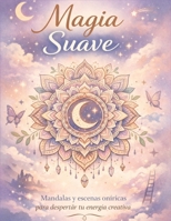 MAGIA SUAVE: Un espacio para respirar, crear y reconectar contigo. (Spanish Edition) B0GV3VQG46 Book Cover