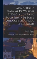 M�moires de Madame de Warens Et de Claude Anet, Pour Servir de Suite Aux Confessions de J.J. Rousseau 1019234334 Book Cover