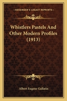 Whistlers Pastels And Other Modern Profiles 1104930552 Book Cover