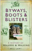 Byways, Boots and Blisters: A History of Walkers and Walking 0750945923 Book Cover