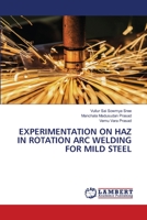 Experimentation on Haz in Rotation Arc Welding for Mild Steel 6205511606 Book Cover
