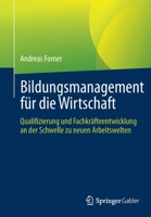 Bildungsmanagement für die Wirtschaft: Qualifizierung und Fachkräfteentwicklung an der Schwelle zu neuen Arbeitswelten 3658376724 Book Cover