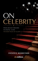 On Celebrity: From ancient renown to the digital icon. The new faces of glory B0H5JT34SC Book Cover