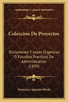 Coleccion De Proyectos: Dictamenes Y Leyes Organicas O Estudios Practicos De Administracion (1839) 1246665573 Book Cover