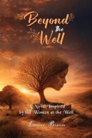 Beyond The Well: The Story of the Samaritan Woman Before and After the Well 1972344129 Book Cover