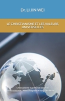 LE CHRISTIANISME ET LES VALEURS UNIVERSELLES: Christianisme et le monde Série 10 (LE CHRISTIANISME ET LE MONDE) B0BG6CRG8Z Book Cover