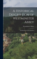 A Historical Description of Westminster Abbey: Its Monuments and Curiosities 1017314365 Book Cover