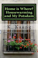 Home is Where? Housewarming and My Potsdam: Stories of House and Home 1508766991 Book Cover