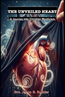 The Unveiled Heart: A Journey into Christian Mysticism B0FJ75NT6M Book Cover