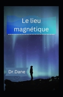 Le lieu magnétique B0BRHDK3X7 Book Cover