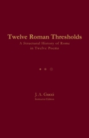 Twelve Roman Thresholds (Instructor Edition) : A Structural History of Rome in Twelve Poems 1972788086 Book Cover