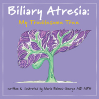 Biliary Atresia: My Troublesome Tree 1009618164 Book Cover