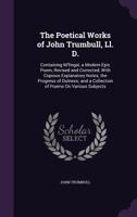 Poetical works. Containing M'Fingal, a modern epic poem, rev. and corr., with copious explanatroy notes; The progress of dulness; and a collection of poems on various subjects Volume 1-2 1012344347 Book Cover