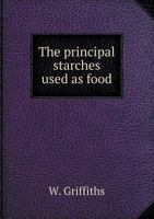 The Principal Starches Used as Food 5518671385 Book Cover