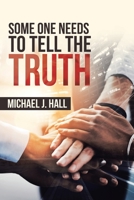 Some One Needs to Tell the Truth 1663207550 Book Cover
