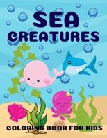 Sea Creatures Coloring Book for Kids: Sea and Ocean Animals Underwater Marine Life Coloring Book for Boys and Girls B08HQ2NC1T Book Cover