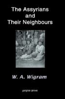 The Assyrians and Their Neighbours 1931956111 Book Cover