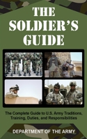 The Soldier's Guide: The Complete Guide to U.S. Army Traditions, Training, Duties, and Responsibilities (Department of the Army) 1602391645 Book Cover