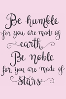 Be Humble for You Are Made of Earth Be Noble for You Are Made of Stars: Gifts for Girls Sketching Diary with Writing Prompts Pastel Pink 1694478629 Book Cover