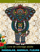 livre de coloriage adulte 3 livres en 1 mandalas, animaux, fleurs B087SN2THX Book Cover