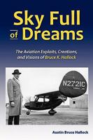 Sky Full of Dreams: The Aviation Exploits, Creations, and Visions of Bruce K. Hallock 0982639007 Book Cover