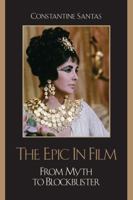 The Epic in Film: From Myth to Blockbuster 0742555291 Book Cover