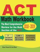 ACT Math Workbook 2018 - 2019: The Most Comprehensive Review for the Math Section of the ACT Test 1721175849 Book Cover