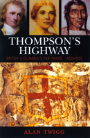 Thompson's Highway, British Columbia's Fur Trade, 1800-1850: The Literary Origins of British Columbia: v. 3: British Columbia's Fur Trade, 1800-1850: v. 3 1553800397 Book Cover