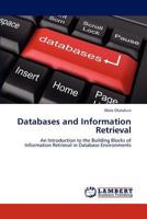 Databases and Information Retrieval: An Introduction to the Building Blocks of Information Retrieval in Database Environments 3848487179 Book Cover
