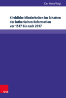 Kirchliche Minderheiten Im Schatten Der Lutherischen Reformation VOR 1517 Bis Nach 2017: 1648: Kein Anderes Bekenntnis Soll Angenommen Oder Geduldet W 3847108034 Book Cover