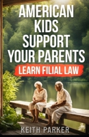 American Kids Support Your Parents: Learn Filial Law B0DX2LM87R Book Cover